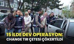 15 İlde Dev Operasyon: Change TIR Çetesi Çökertildi