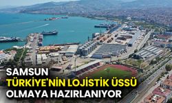 Samsun, Türkiye'nin Lojistik Üssü Olmaya Hazırlanıyor