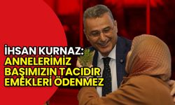 İhsan Kurnaz: Annelerimiz Başımızın Tacıdır, Emekleri Ödenmez