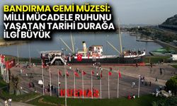 Bandırma Gemi Müzesi: Milli Mücadele Ruhunu Yaşatan Tarihi Durağa İlgi Büyük