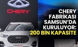 Chery Otomobil Fabrikası Samsun’da Kuruluyor: 200 Bin Kapasite