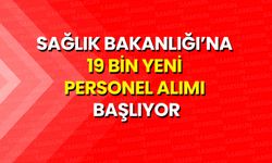 Sağlık Bakanlığı’na 19 Bin Yeni Personel Alımı Başlıyor