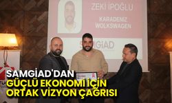 SAMGİAD'dan Güçlü Ekonomi İçin Ortak Vizyon Çağrısı