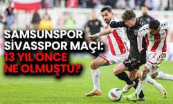 Samsunspor-Sivasspor Maçı: 13 Yıl Önce Ne Olmuştu?