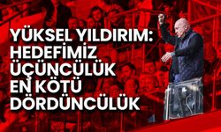 Yüksel Yıldırım: Hedefimiz Üçüncülük, En Kötü Dördüncülük