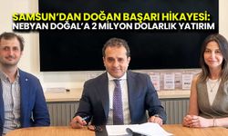 Samsun’dan Doğan Başarı Hikayesi:  Nebyan Doğal’a 2 Milyon Dolarlık Yatırım