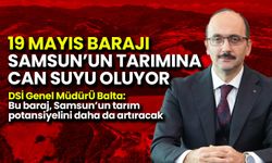 19 Mayıs Barajı Samsun’un Tarımına Can Suyu Oluyor