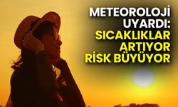 Meteoroloji Uyardı: Sıcaklıklar Artıyor, Risk Büyüyor