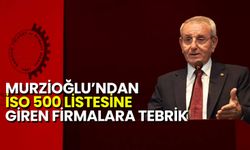 Murzioğlu’ndan İSO 500 Listesine Giren Firmalara Tebrik
