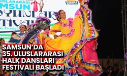 Samsun’da 35. Uluslararası Halk Dansları Festivali Başladı