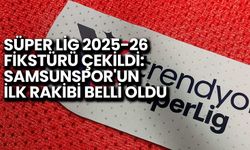 Süper Lig 2025-26 Fikstürü Çekildi: Samsunspor'un İlk Rakibi Belli Oldu