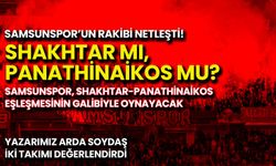 Samsunspor’un Play-Off Rakibi Netleşti: Shakhtar mı Panathinaikos mu?