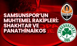 Samsunspor’un Muhtemel Rakipleri: Shakhtar ve Panathinaikos