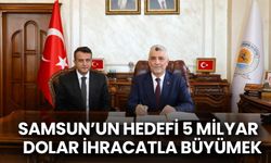 Samsun’un Hedefi 5 Milyar Dolar İhracatla Büyümek