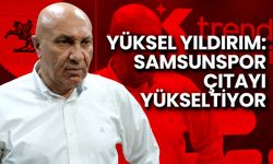 Yüksel Yıldırım: Samsunspor Çıtayı Yükseltiyor