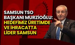 Murzioğlu: Hedefimiz Üretimde ve İhracatta Lider Samsun