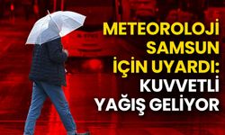 Meteoroloji Samsun İçin Uyardı: Kuvvetli Yağış Geliyor