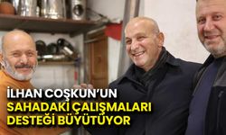 İlhan Coşkun’un Sahadaki Çalışmaları Desteği Büyütüyor