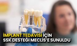 İmplant Tedavisi İçin SSK Desteği Meclis’e Sunuldu