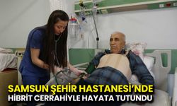 Samsun Şehir Hastanesi’nde Hibrit Cerrahiyle Hayata Tutundu