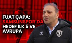 Fuat Çapa: Samsunspor’da Hedef İlk 5 ve Avrupa