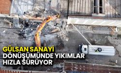 Gülsan Sanayi Dönüşümünde Yıkımlar Hızla Sürüyor