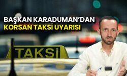Başkan Utku Karaduman’dan Korsan Taksi Uyarısı