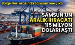 Samsun’un Aralık İhracatı 115 Milyon Doları Aştı