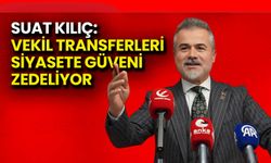 Suat Kılıç: Vekil Transferleri Siyasete Güveni Zedeliyor