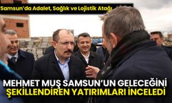 Mehmet Muş Samsun’un Geleceğini Şekillendiren Yatırımları İnceledi