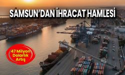 Samsun’dan İhracat Hamlesi: İlk 5'te