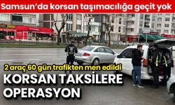 Samsun'da Korsan Taksi Operasyonu: 2 Araç 60 Gün Trafikten Men Edildi
