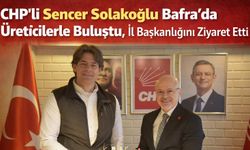 CHP'li Sencer Solakoğlu Bafra’da Üreticilerle Buluştu