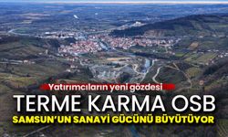 Terme Karma OSB Samsun’un Sanayi Gücünü Büyütüyor