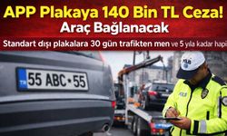 APP Plakaya 140 Bin TL Ceza! Araç Bağlanacak