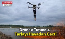 Drone’a Tutundu, Tarlayı Havadan Geçti