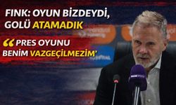 Thorsten Fink: Oyun Bizdeydi, Golü Atamadık