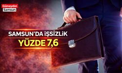 Samsun’da İşsizlik Oranı Yüzde 7,6