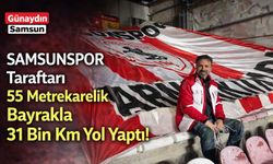 Samsunspor Taraftarı 55 Metrekarelik Bayrakla 31 Bin Kilometre Yol Yaptı!