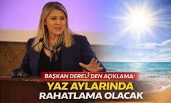 Başkan Dereli'den Açıklama: Yaz Aylarında Rahatlama Olacak