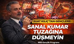 Suat Kılıç’tan Gençlere: Sanal Kumar Tuzağına Düşmeyin