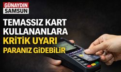 Temassız Kart Kullananlara Kritik Uyarı