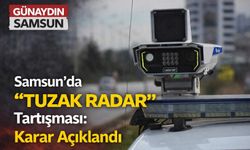 Samsun’da “Tuzak Radar” Tartışması: Karar Açıklandı