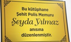 Şehit Polis Memuru Şeyda Yılmaz'ın ismi kütüphaneye verildi