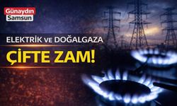 Elektrik ve Doğalgaza Çifte Zam!