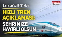 Samsun Valiliği’nden Hızlı Tren Açıklaması: Şehrimize Hayırlı Olsun