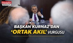 Başkan Kurnaz’dan “Ortak Akıl” Vurgusu