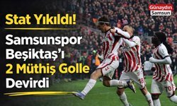 Samsunspor Beşiktaş’ı Müthiş 2 Golle Devirdi: 2-1
