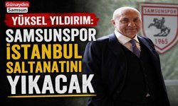 Yüksel Yıldırım: Samsunspor İstanbul Saltanatını Yıkacak