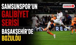 Samsunspor’un Serisi Başakşehir’de Sona Erdi